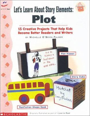Let's learn about story elements : 15 creative projects that help kids become better readers and writers. Plot :