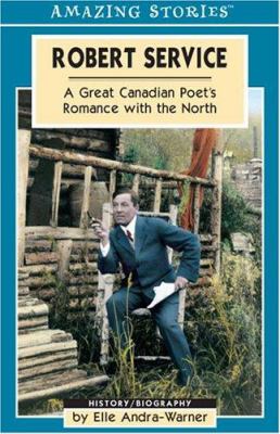 Robert Service : a great Canadian poet's romance with the North
