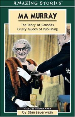 Ma Murray : the story of Canada's crusty queen of publishing