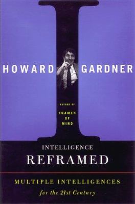 Intelligence reframed : multiple intelligences for the 21st century