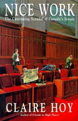 Nice work : the continuing scandal of Canada's Senate