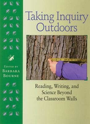 Taking inquiry outdoors : reading, writing, and science beyond the classroom walls