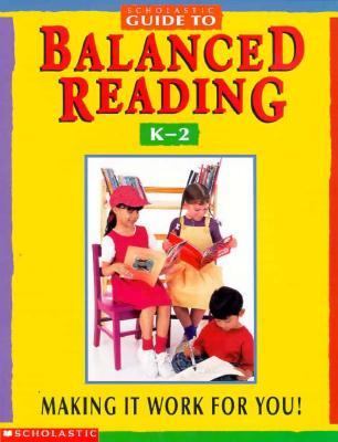 Scholastic guide to balanced reading, K-2 : making it work for you