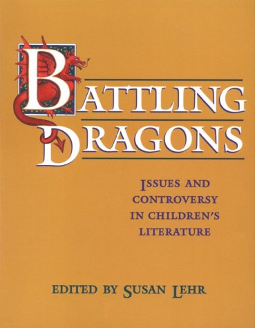 Battling dragons : issues and controversy in children's literature