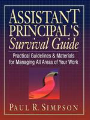 Assistant principal's survival guide : practical guidelines & materials for managing all areas of your work