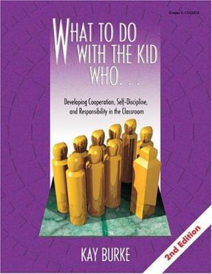 What to do with the kid who-- : developing cooperation, self-discipline, and responsibility in the classroom
