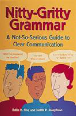 Nitty-gritty grammar : a not so-serious guide to clear communication