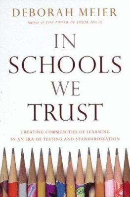 In schools we trust : creating communities of learning in an era of testing and standardization