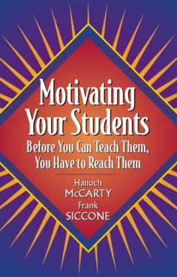 Motivating your students : before you can teach them, you have to reach them