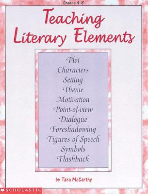 Teaching literary elements : [easy strategies and activities to help kids explore and enrich their experiences with literature]