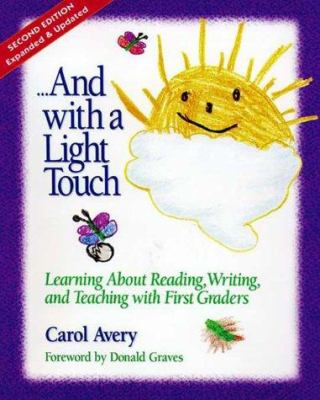 --and with a light touch : learning about reading, writing, and teaching with first graders