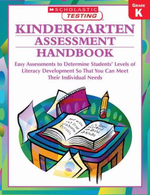 Kindergarten assessment handbook : easy assessments to determine students' levels of literacy development so you can meet their individual needs.