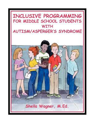 Inclusive programming for the middle school student with autism/Asperger's syndrome : topics and issues for consideration by teachers and parents