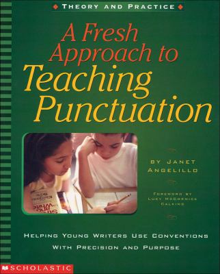 A fresh approach to teaching punctuation : helping young writers use conventions with precision and purpose