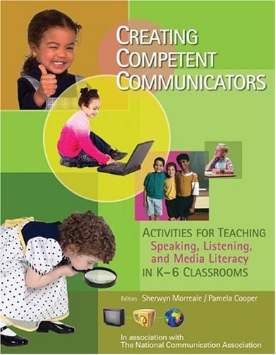 Creating competent communicators : activities for teaching speaking, listening, and media literacy in K-6 classrooms