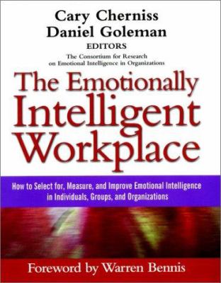 The emotionally intelligent workplace : how to select for, measure, and improve emotional intelligence in individuals, groups, and organizations
