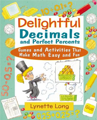 Delightful decimals and perfect percents : games and activities that make math easy and fun