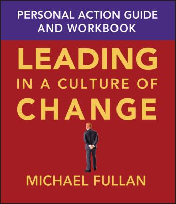 Leading in a culture of change : personal action guide and workbook