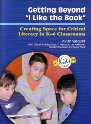 Getting beyond "I like the book" : creating space for critical literacy in K-6 classrooms