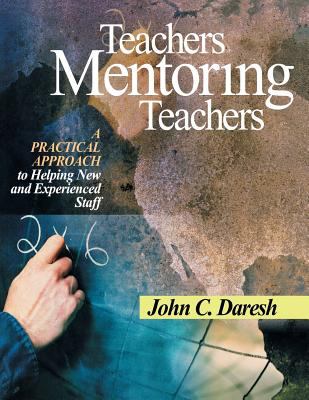 Teachers mentoring teachers : a practical approach to helping new and experienced staff