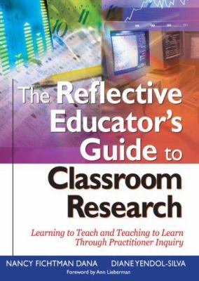 The reflective educator's guide to classroom research : learning to teach and teaching to learn through practitioner inquiry