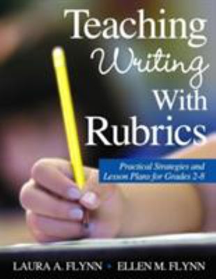 Teaching writing with rubrics : practical strategies and lesson plans for grades 2-8