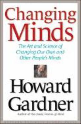 Changing minds : the art and science of changing our own and other peoples minds