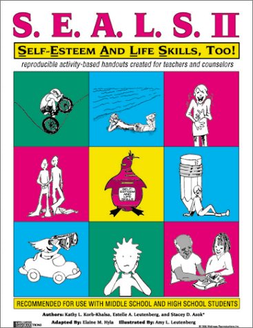 S.E.A.L.S. II : self-esteem and life skills, too! : reproducible activity-based handouts created for teachers and counselors