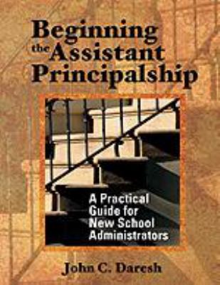 Beginning the assistant principalship : a practical guide for new school administrators