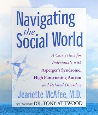 Navigating the social world : a curriculum for individuals with Asperger's syndrome, high functioning autism and related disorders