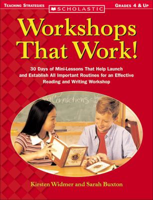 Workshops that work : 30 days of mini-lessons that help launch and establish all important routines for an effective reading and writing workshop