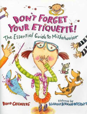 Don't forget your etiquette! : the essential guide to misbehavior