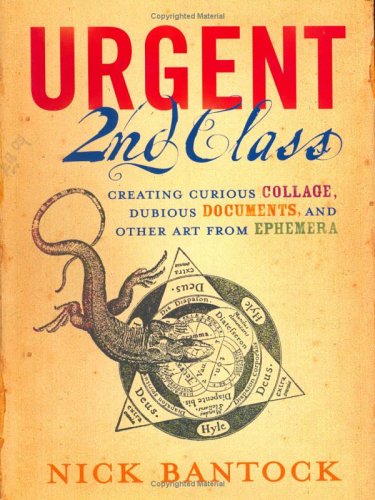 Urgent 2nd class : creating curious collage, dubious documents, and other art from ephemera