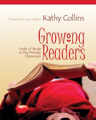 Growing readers : units of study in the primary classroom