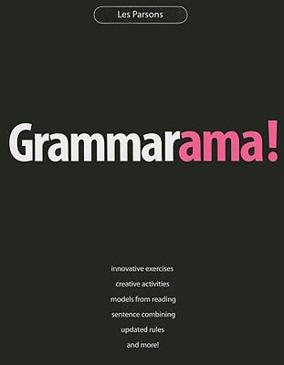 Grammarama! : innovative exercises, creative activities, models from reading, sentence combining, updated rules, and more!