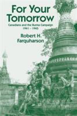 For your tomorrow : Canadians and the Burma Campaign, 1941-1945