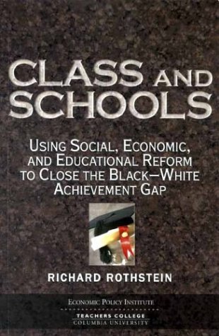 Class and schools: using social, economic, and educational reform to close the Black-white achievement gap