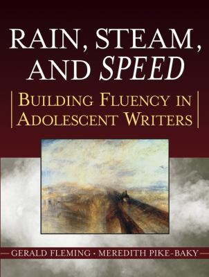 Rain, steam, and speed : building fluency in adolescent writers