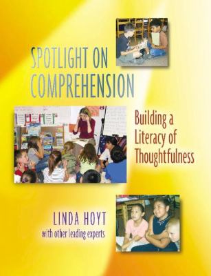 Spotlight on comprehension : building a literacy of thoughtfulness