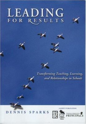 Leading for results : transforming teaching, learning, and relationships in schools