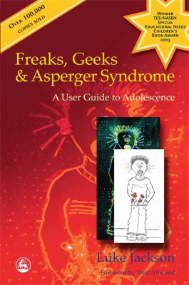 Freaks, geeks and asperger syndrome : a user guide to adolescence