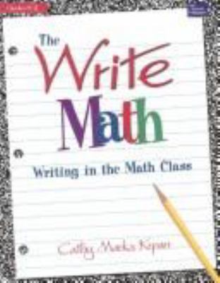 The write math : writing about math in the classroom