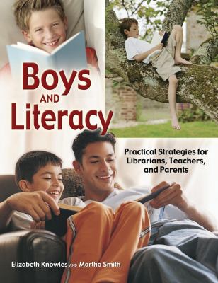 Boys and literacy : practical strategies for librarians, teachers, and parents