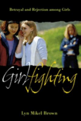 Girlfighting : betrayal and rejection among girls