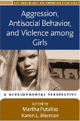 Aggression, antisocial behavior, and violence among girls : a developmental perspective