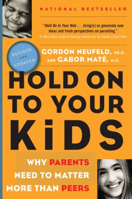 Hold on to your kids : why parents matter