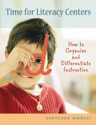 Time for literacy centers : how to organize and differentiate instruction