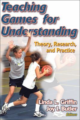 Teaching games for understanding : theory, research, and practice