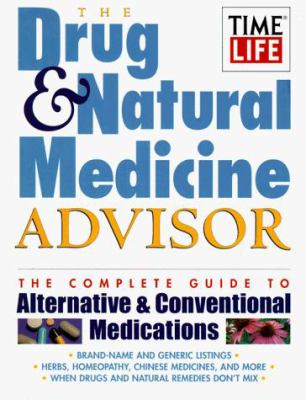 The drug & natural medicine advisor : the complete guide to alternative & conventional medications