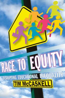 Race to equity : disrupting educational inequality